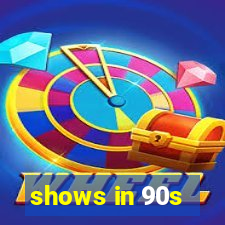 shows in 90s